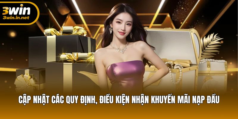 Cập nhật các quy định, điều kiện nhận khuyến mãi nạp đầu