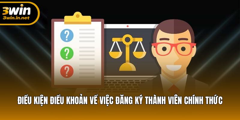 Điều kiện điều khoản về việc đăng ký thành viên chính thức Điều kiện điều khoản về việc đăng ký thành viên chính thức