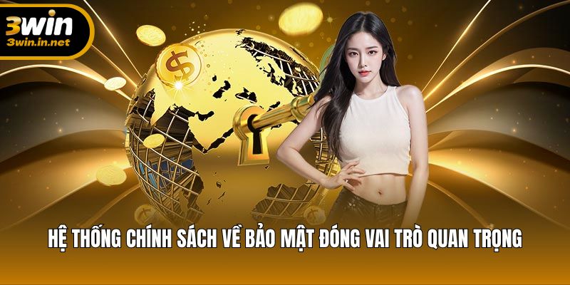 Hệ thống chính sách về bảo mật đóng vai trò quan trọng Hệ thống chính sách về bảo mật đóng vai trò quan trọng
