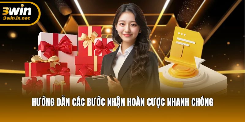 Hướng dẫn các bước nhận hoàn cược nhanh chóng