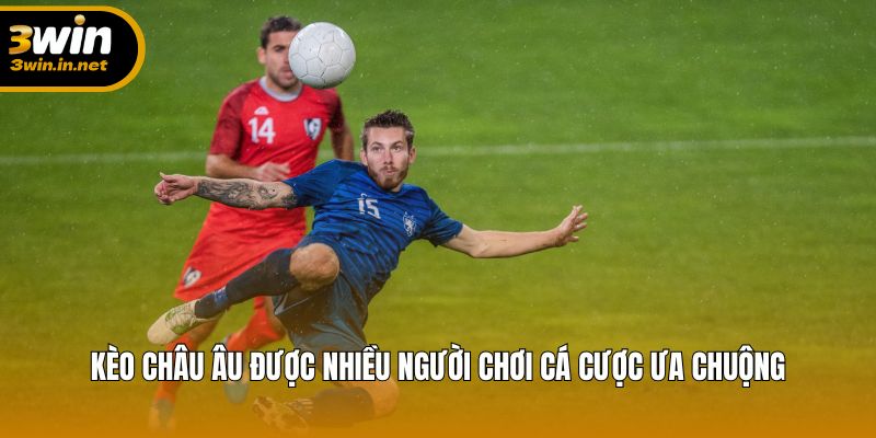 Kèo Châu Âu – Sân chơi quen thuộc, thu hút nhiều người chơi