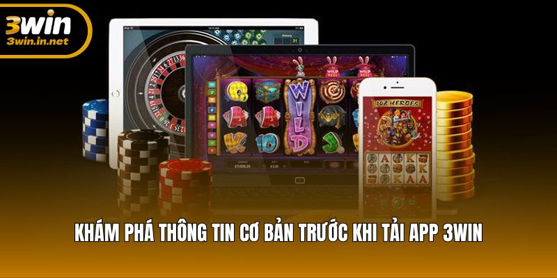 Khám phá thông tin cơ bản trước khi tải app 3WIN