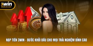 Nạp Tiền 3WIN – Bắt Đầu Cuộc Chơi Đỉnh Cao