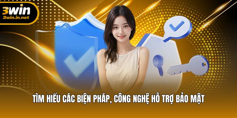 Tìm hiểu các biện pháp, công nghệ hỗ trợ bảo mật Tìm hiểu các biện pháp, công nghệ hỗ trợ bảo mật