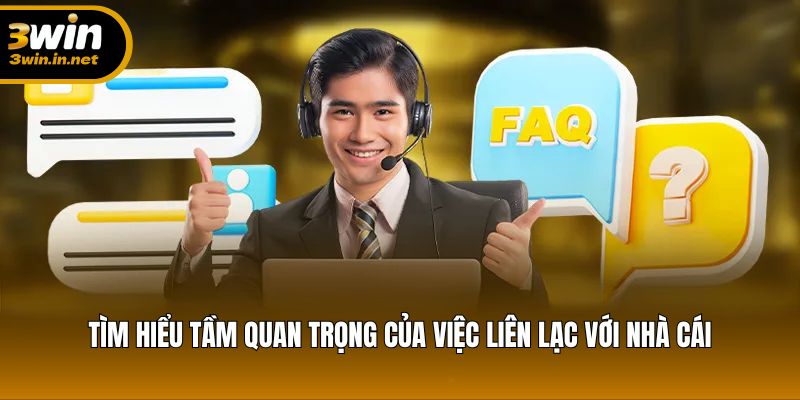 Tìm hiểu tầm quan trọng của việc liên lạc với nhà cái