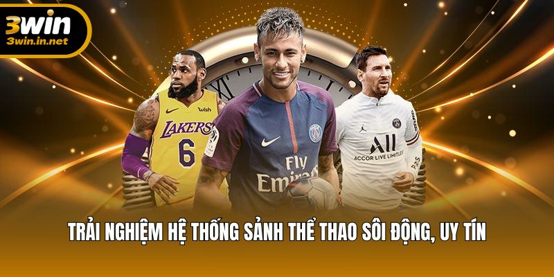 Trải nghiệm hệ thống sảnh thể thao sôi động, uy tín